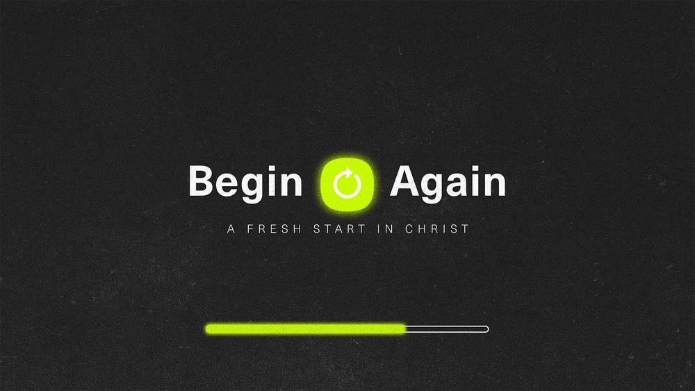 Begin Again – Pt 3 – Living the Blessings of Salvation